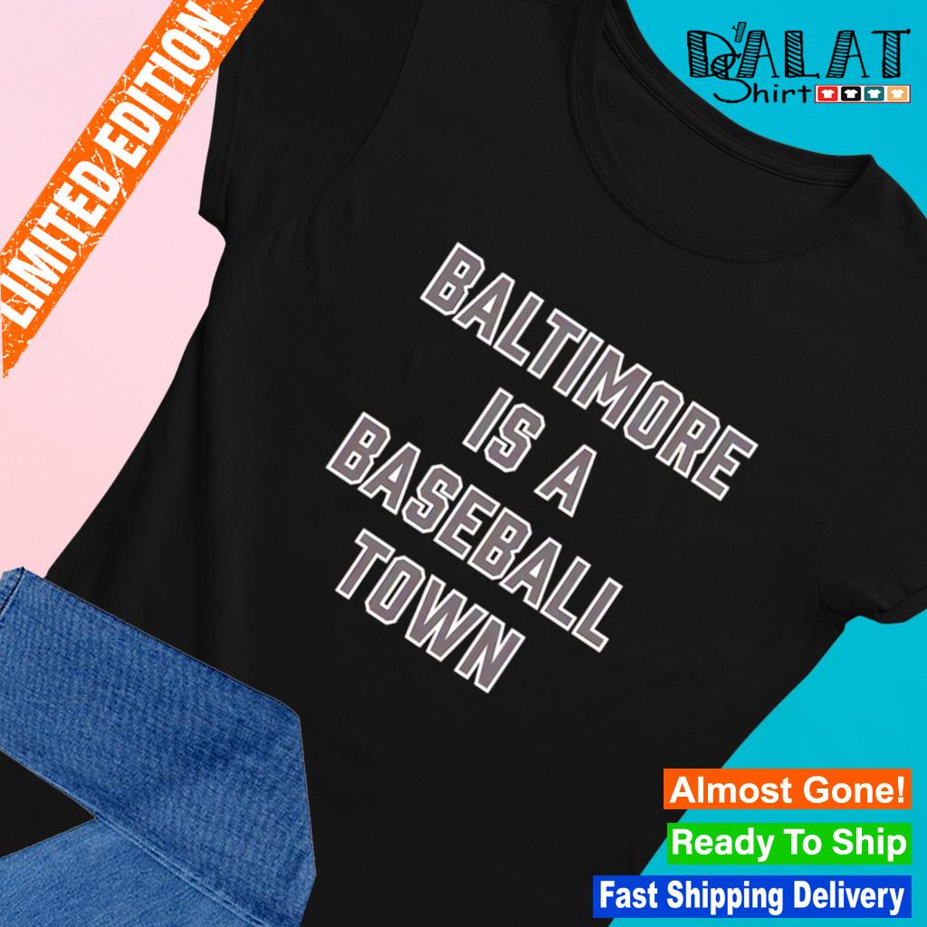 Official Baltimore Orioles Baltimore Is A Baseball Town Shirt