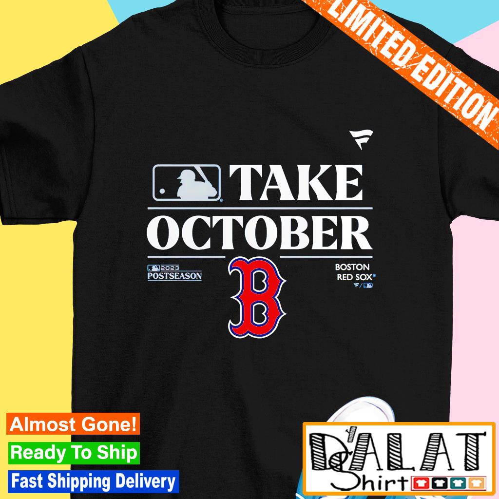 MLB Boston Red Sox Take October Playoffs Postseason 2023 shirt, hoodie,  sweater, long sleeve and tank top