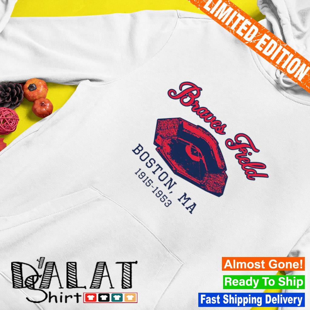 Atlanta Braves Field Boston, MA 1915-1953 shirt, hoodie, sweater, long  sleeve and tank top