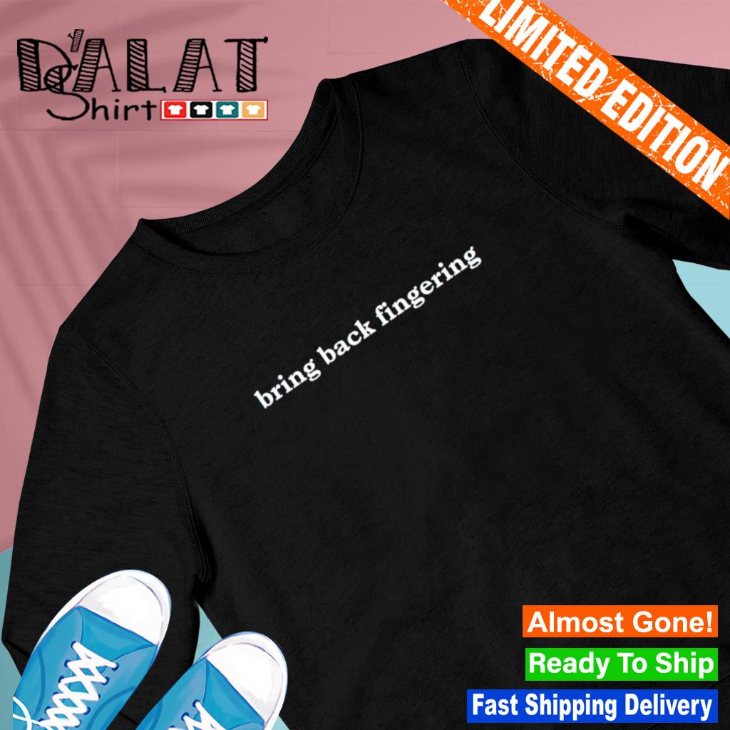 Bring back fingering Funny T-shirt - Dalatshirt