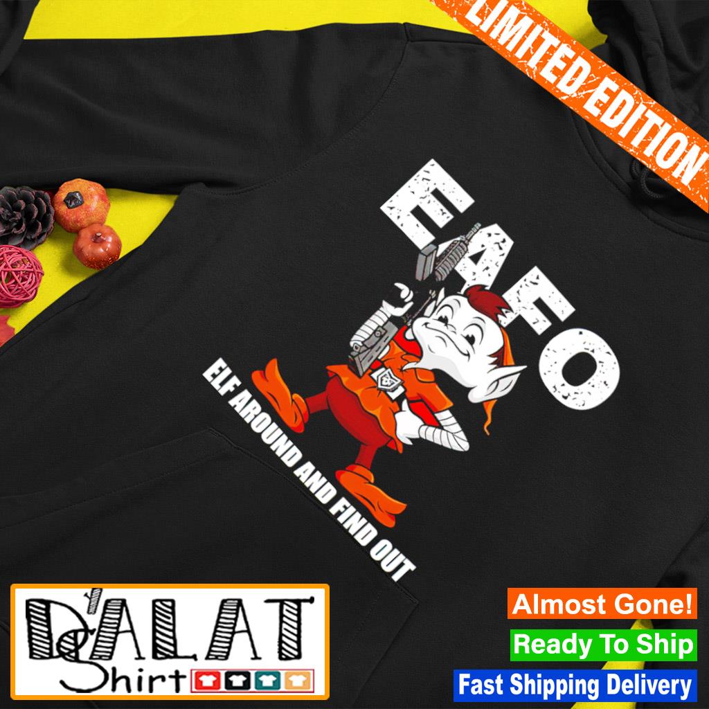 Browns Eafo Elf Around And Find Out Shirt, Custom prints store