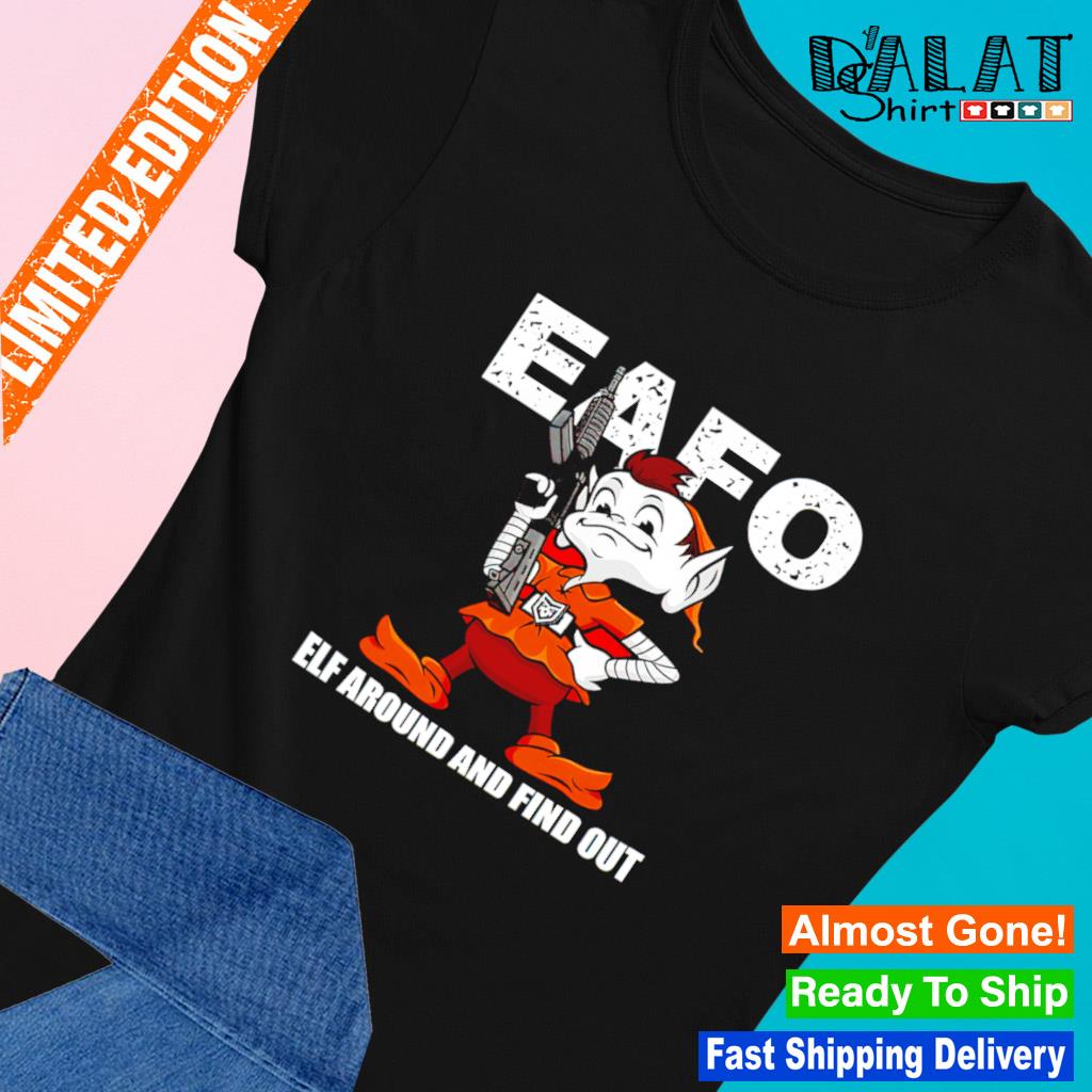 Browns Eafo Elf Around And Find Out Shirt, hoodie, sweater, long sleeve and  tank top