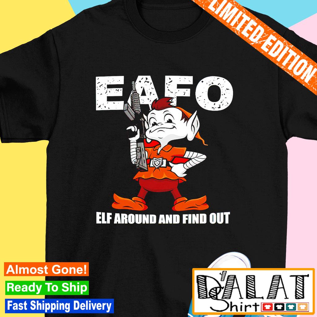 Browns Eafo Elf Around And Find Out Shirt