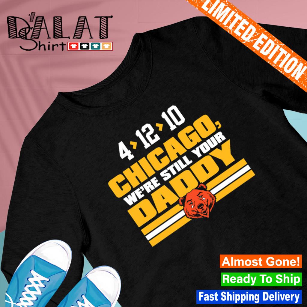 Chicago we're still your daddy Chicago Bears Funny T-shirt