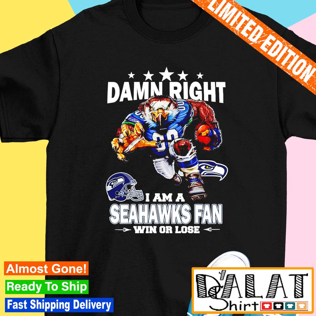 Official damn right I am a Seattle Seahawks Mascot fan win or lose shirt -  Limotees