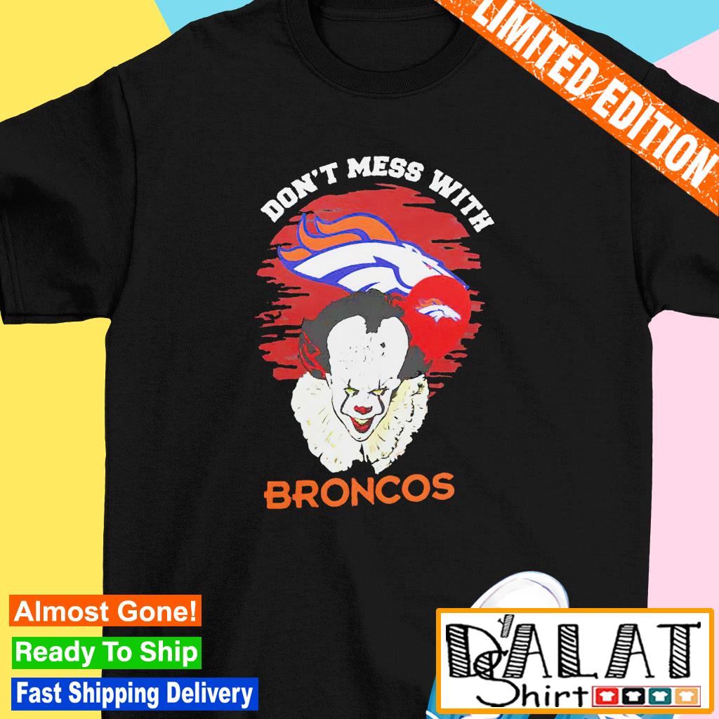 Dont Mess With Denver Broncos Shirt - High-Quality Printed Brand