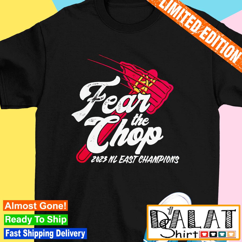 Fear the chop atlanta braves 2023 nl east champions shirt, hoodie