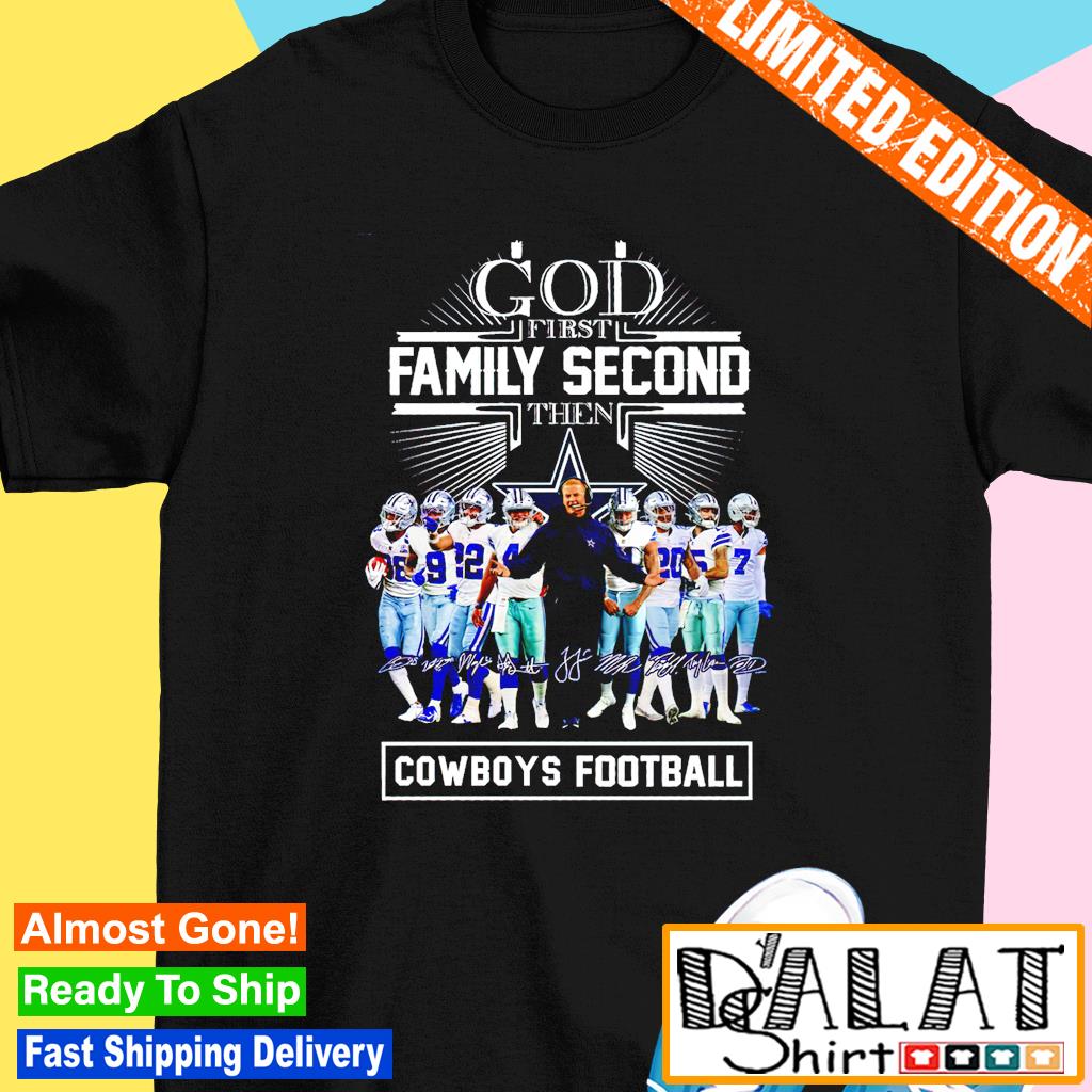 Official God first family second then Dallas Cowboys team sports signatures  shirt