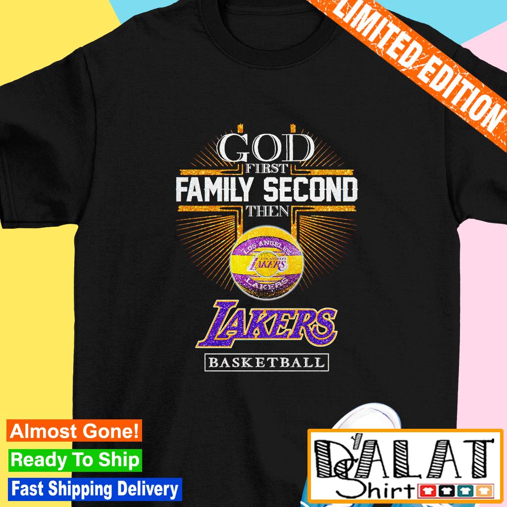 God First Family Second Then Los Angeles Lakers Basketball T-Shirt