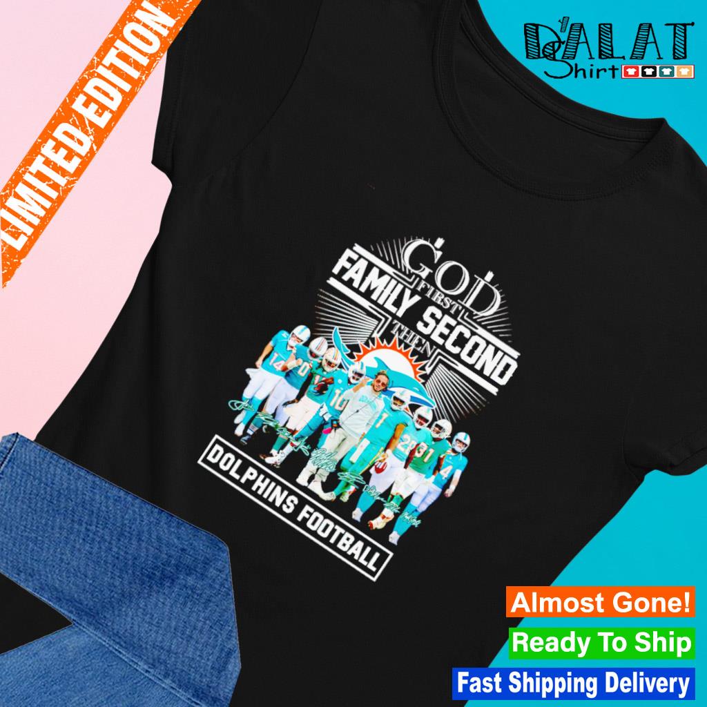 God First Family Second Then Miami Dolphins White Shirt, hoodie, sweater, long  sleeve and tank top