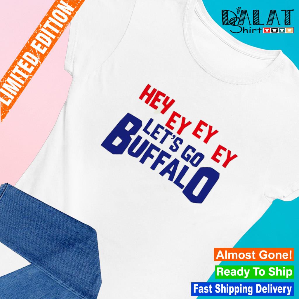 Buffalo Bills Hey Ey Ey Ey Let's Go Bills T-Shirt, hoodie, sweater, long  sleeve and tank top