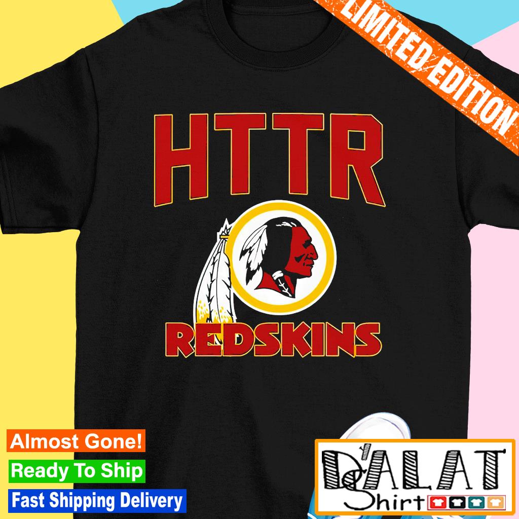 HTTR Washington Redskins Shirt, hoodie, tank top, sweater and long sleeve t- shirt