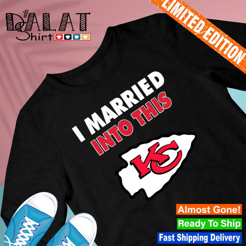 I Married Into This Kansas City Chiefs Football NFL T-Shirts