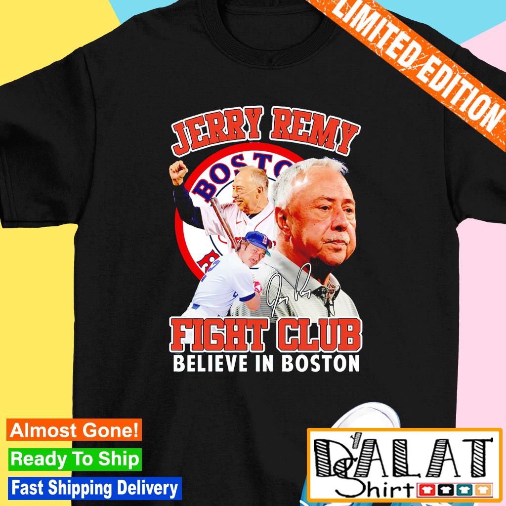 Boston Red Sox Jerry Remy Fight Club Believe In Boston logo T-shirt,  hoodie, sweater, long sleeve and tank top