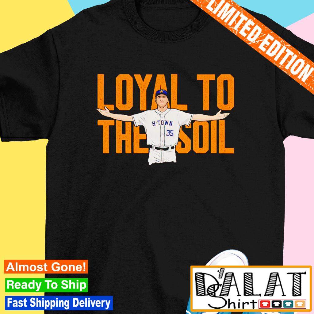 Justin Verlander Back Houston Astros Loyal To The Soil Shirt