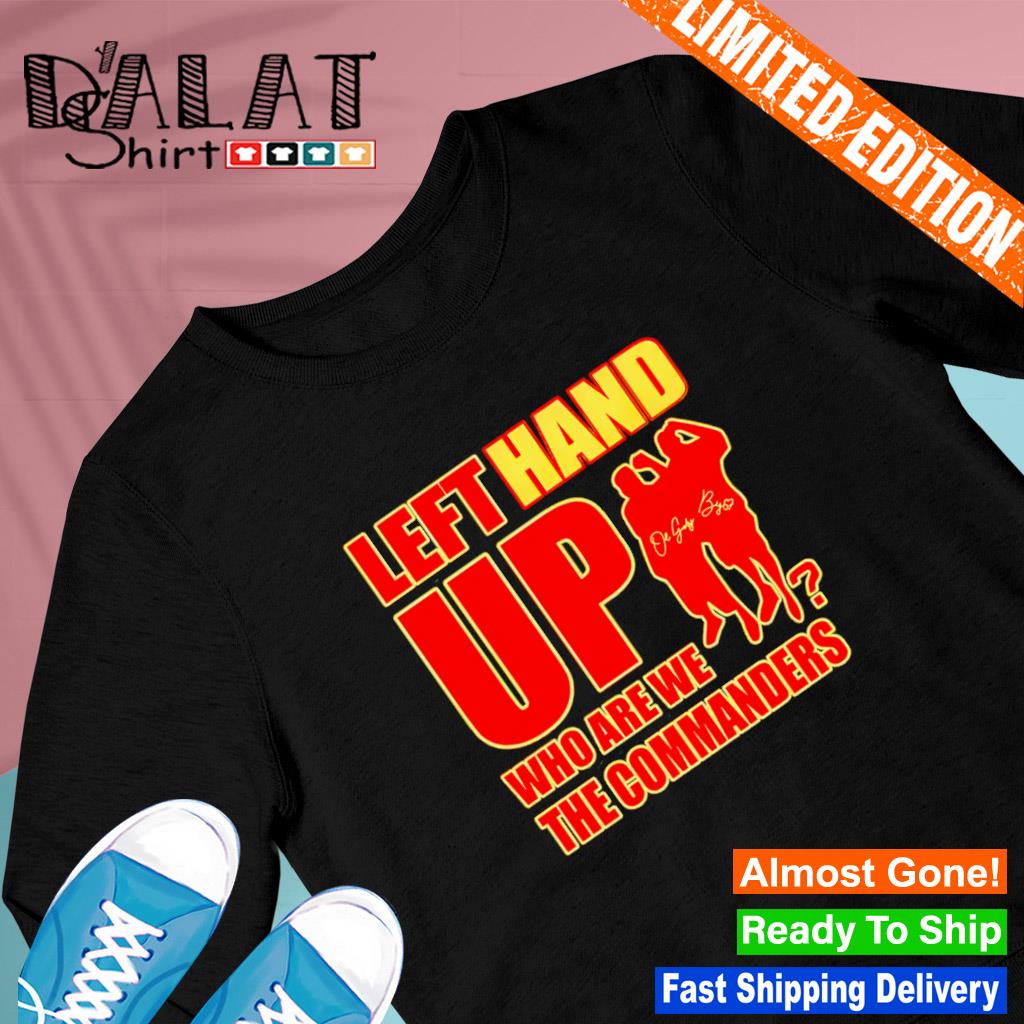 Left Hand Up Who Are We The Commanders Shirt