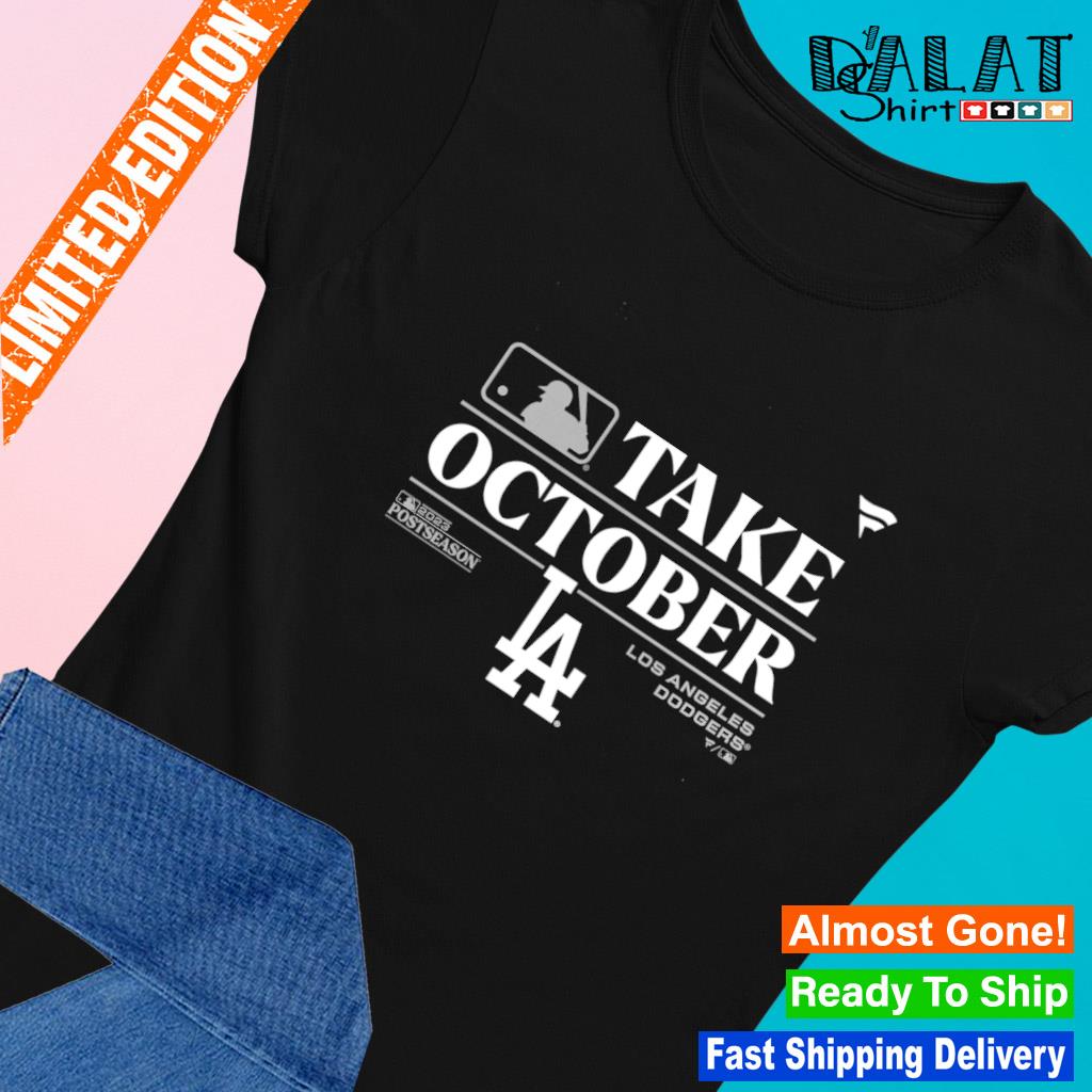 Original Los Angeles Dodgers Take October 2023 Postseason shirt, hoodie,  longsleeve, sweatshirt, v-neck tee