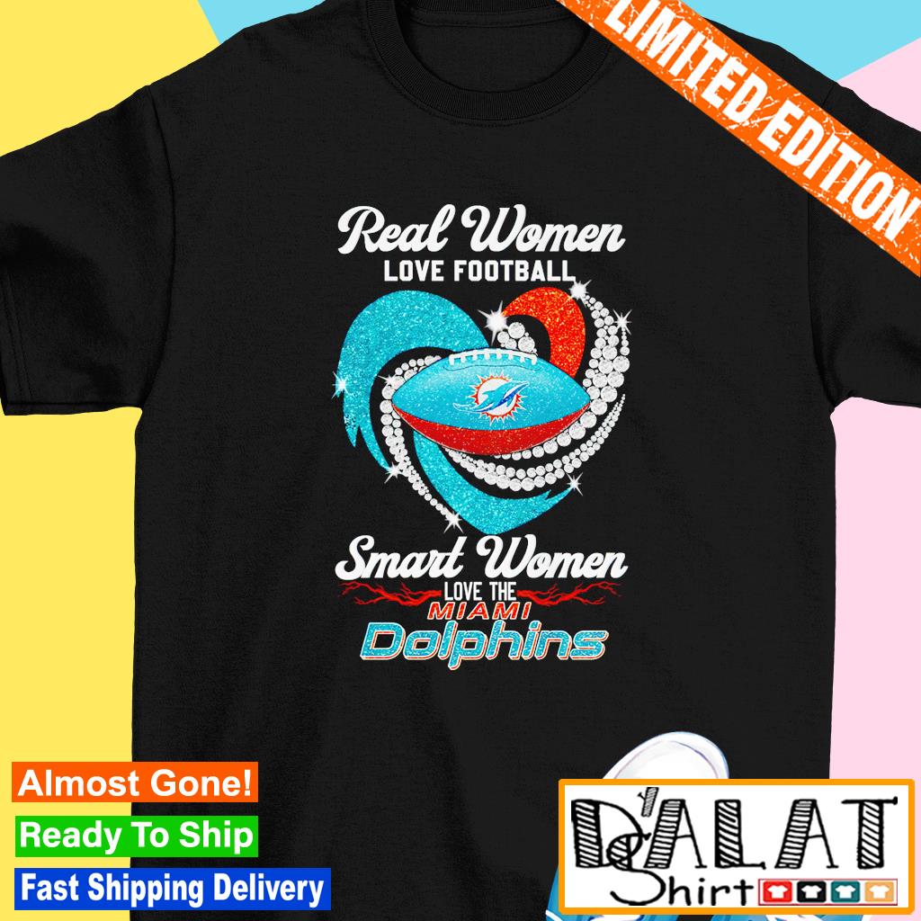 Miami Dolphins Real Women Love Football Smart Women Love The Miami Dolphins  Unisex T-Shirt, hoodie, sweater and long sleeve