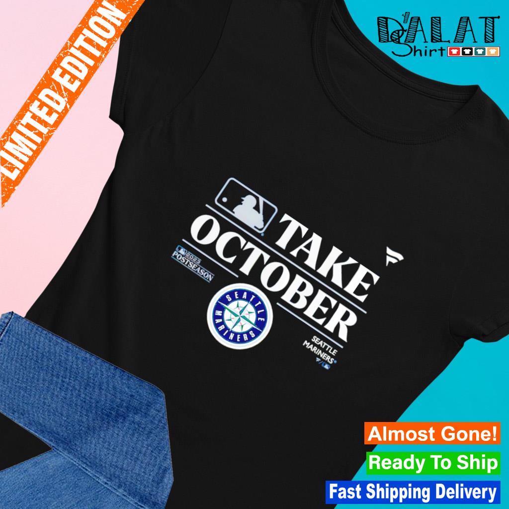 Seattle Mariners Take October 2023 Postseason t-shirt, hoodie, sweater,  long sleeve and tank top
