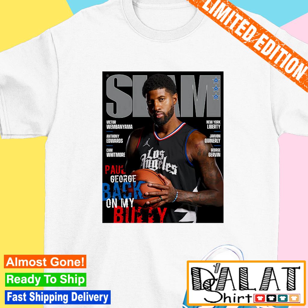 Slam Paul George Back On My Bully T-Shirt, hoodie, sweater, long sleeve and  tank top