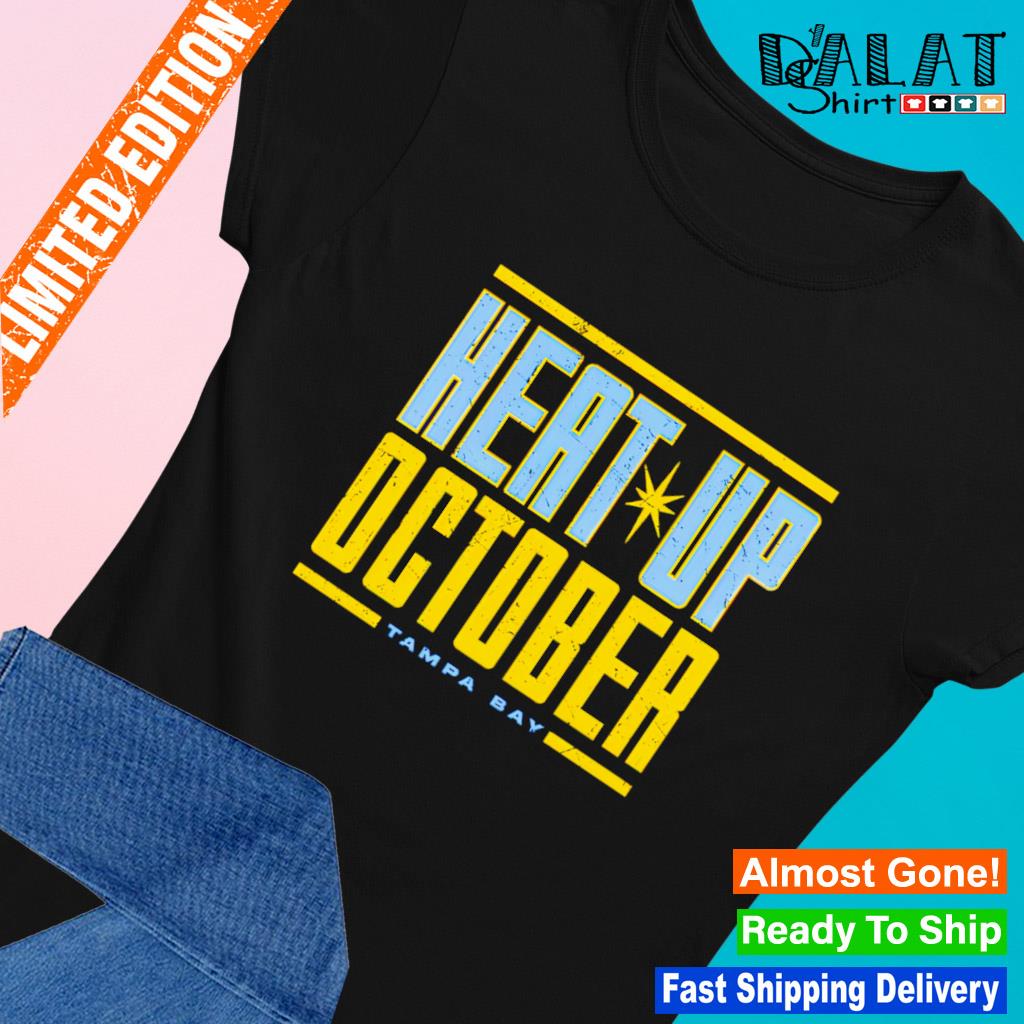 Heat up October Tampa Bay Rays shirt, hoodie, sweatshirt and tank top