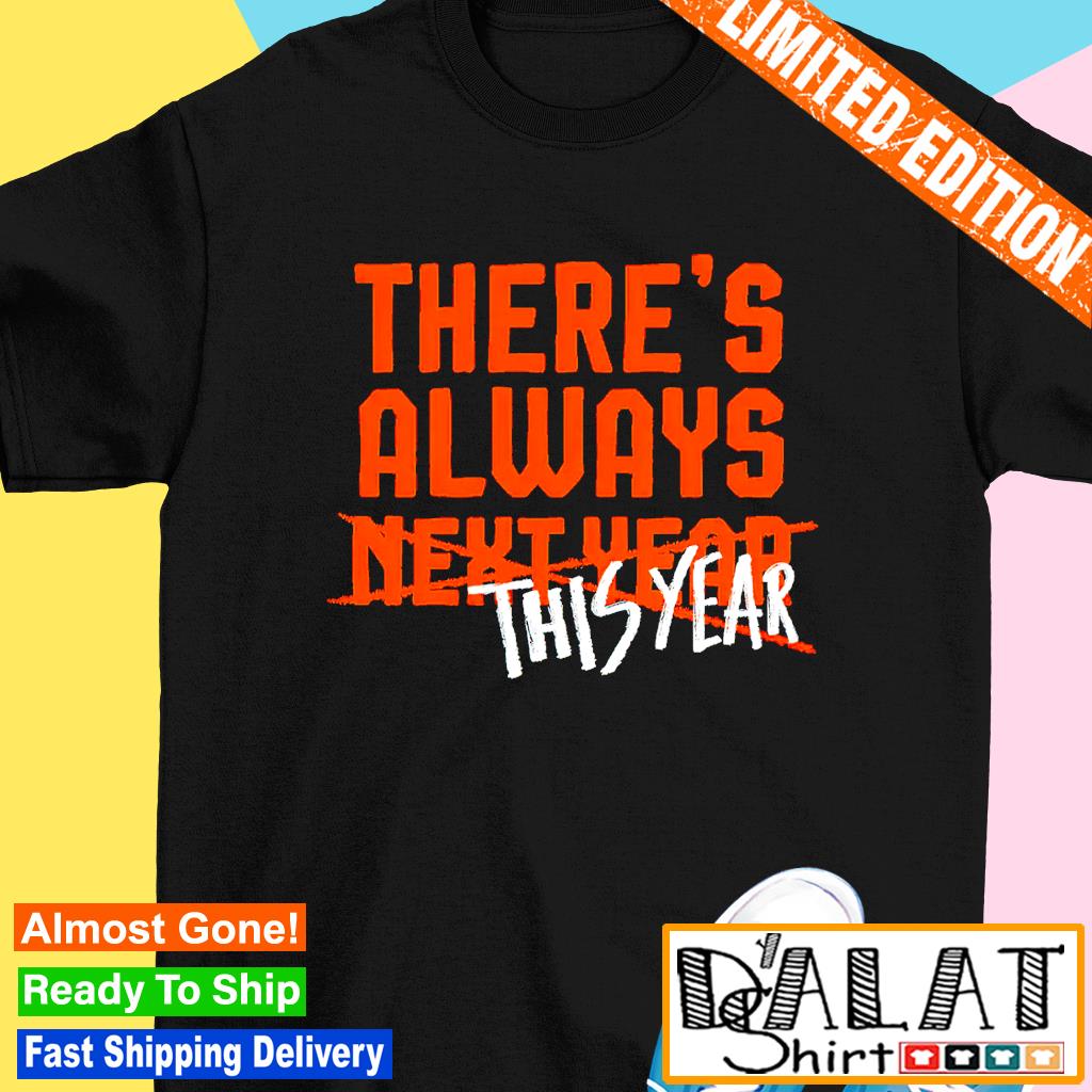 Baltimore Orioles there's always this year not next year shirt