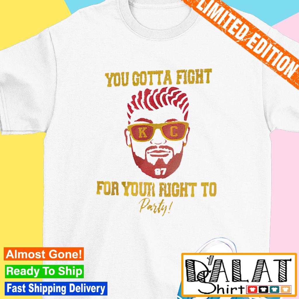 Travis Kelce Kansas City Chiefs you gotta fight for your right to party  shirt - Dalatshirt