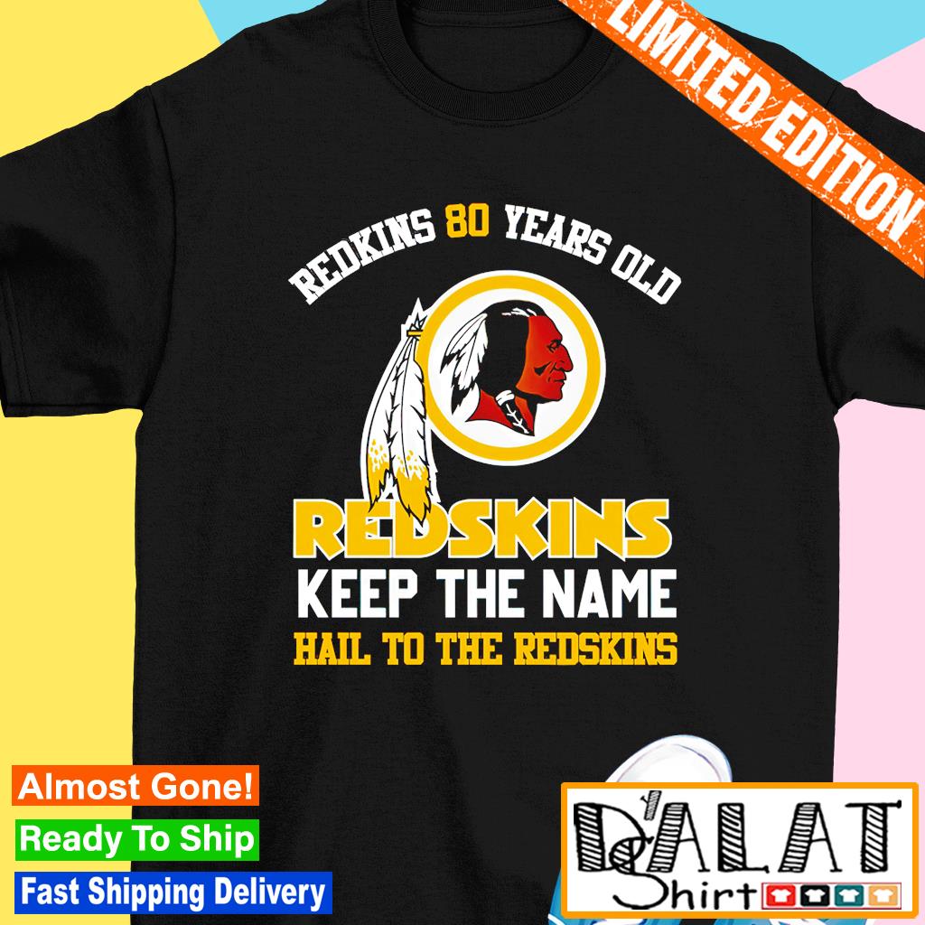 Redkins 80 years old Redskins keep the name hail to the Redskins