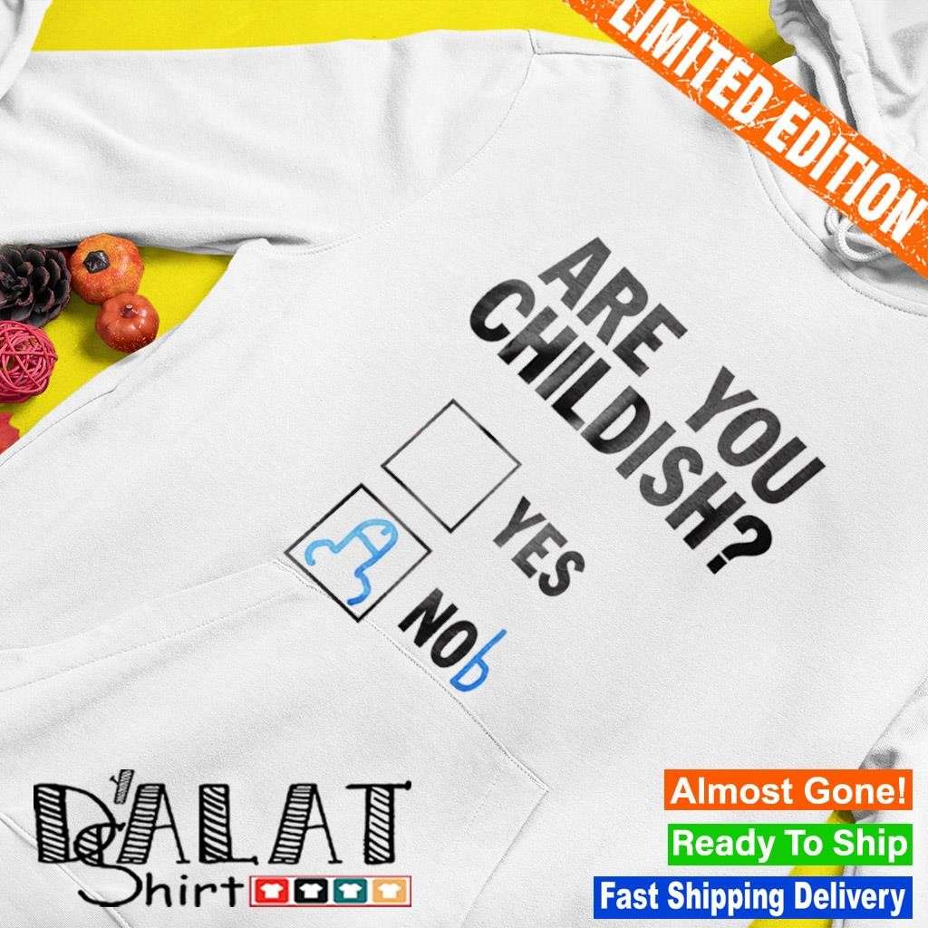 Are you childish yes no checkbox shirt Hoodie