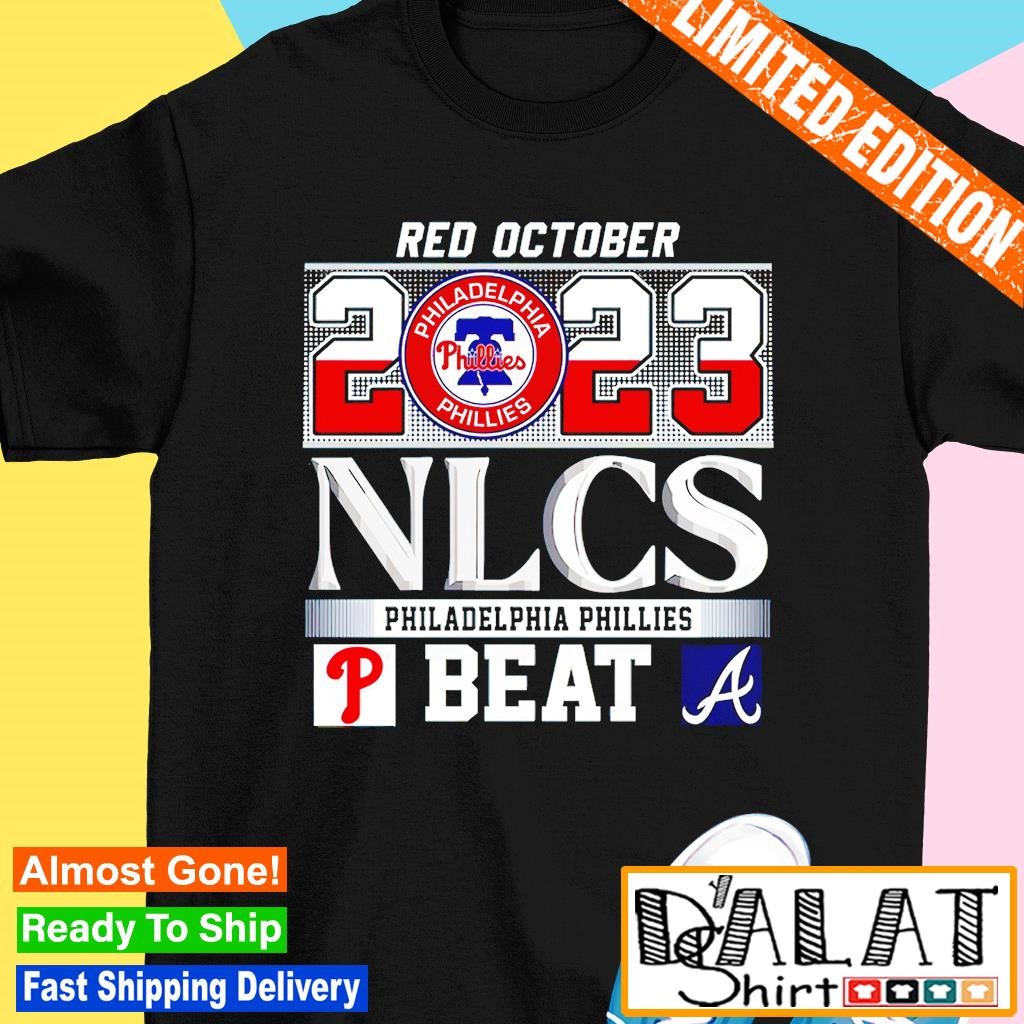 Red October 2023 Nlcs Philadelphia Phillies Beat Atlanta Braves T-Shirt,  hoodie, sweater, long sleeve and tank top