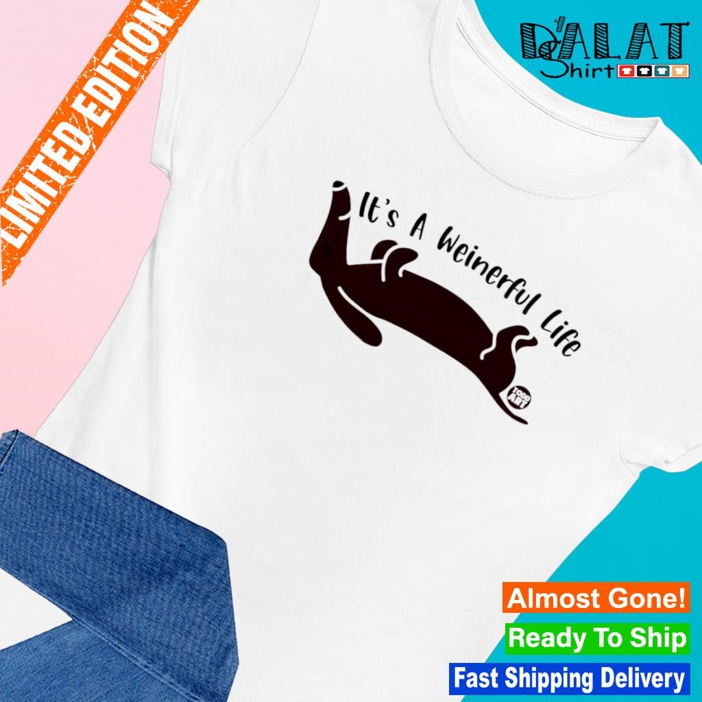 It's a Weinerful Life Dog T-Shirt - Teecheaps