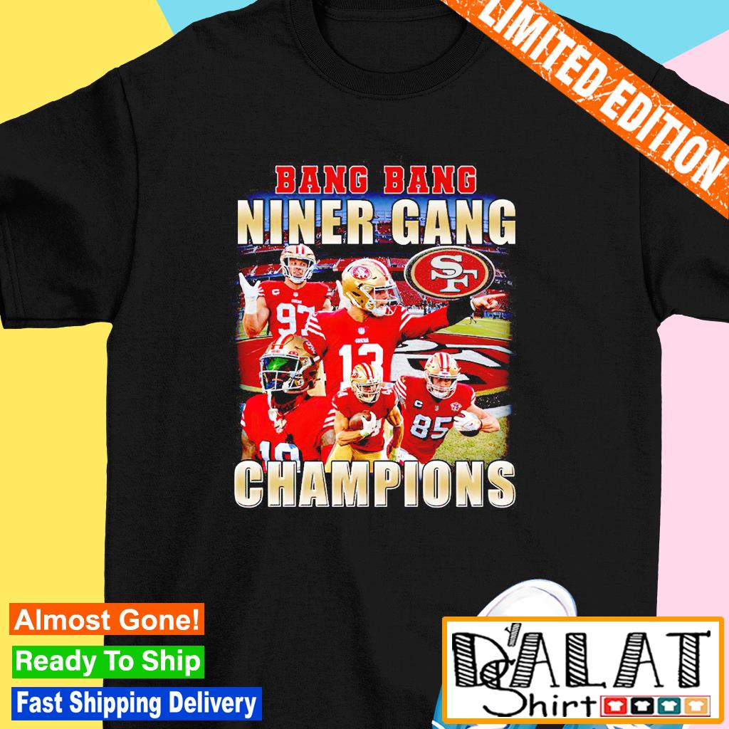 Bang Bang niner gang Champions San Francisco 49ers T-shirt - Kaiteez