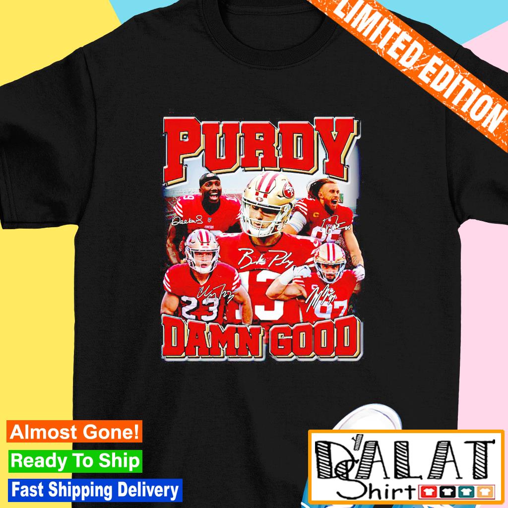 Purdy Damn Good San Francisco 49ers Unisex T-Shirt