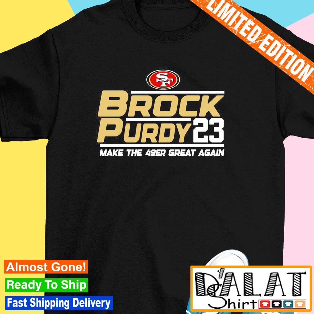 San Francisco 49ers Brock Purdy 2023 Make The 49ers Great Again Shirt