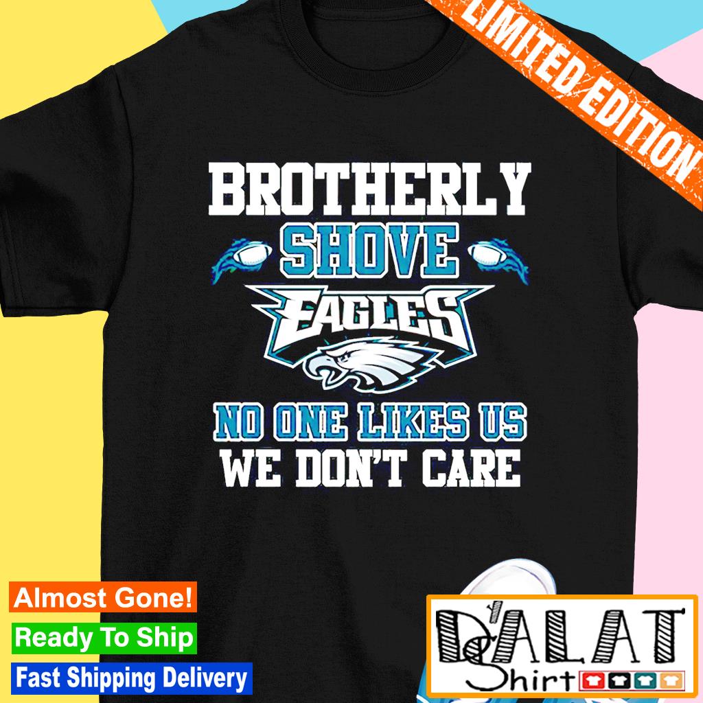 Official Brotherly Shove No One Likes Us We Dont Care Philadelphia Eagles  T-Shirt, hoodie, sweater, long sleeve and tank top