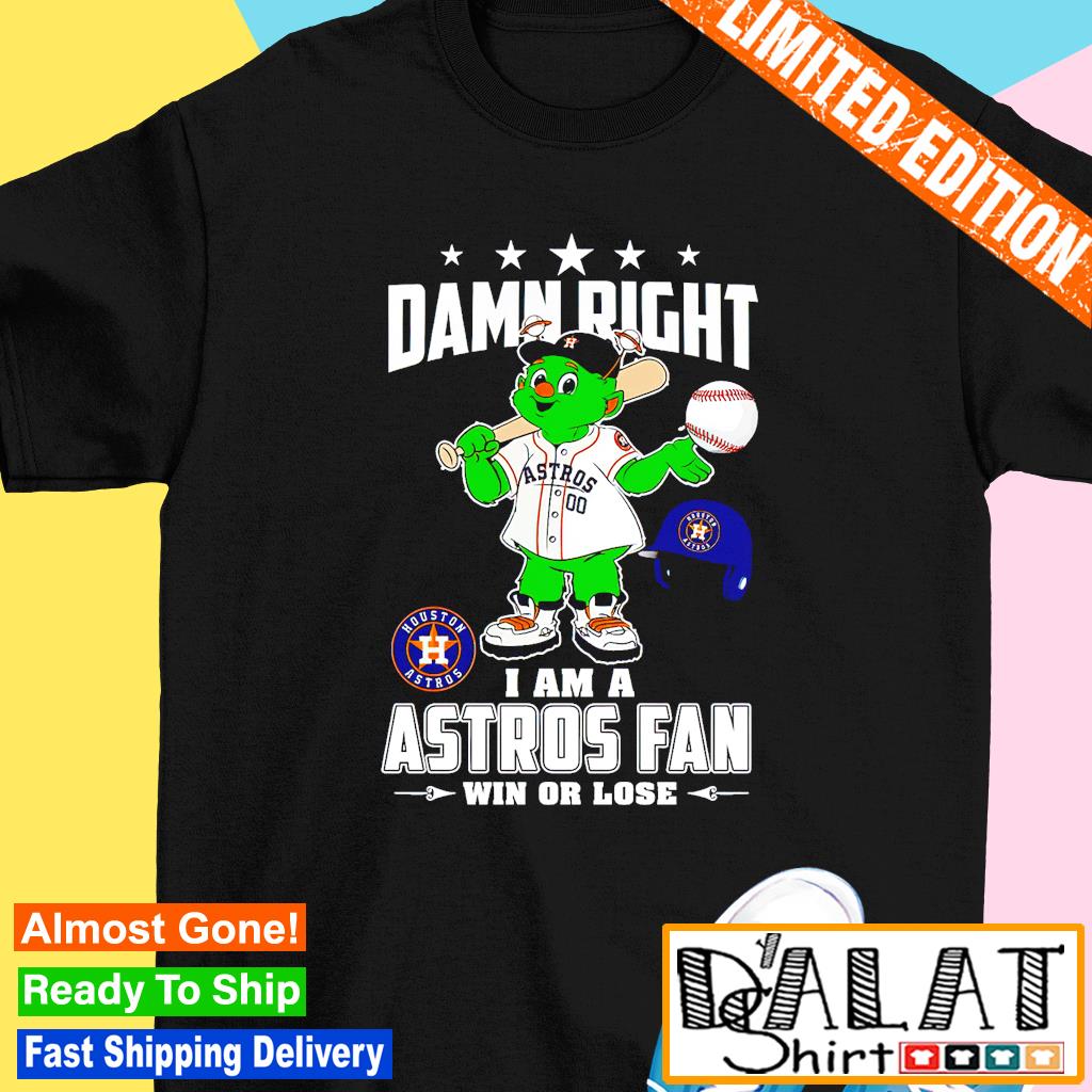 Damn right I am a Houston Astros fan win or lose mascot shirt, hoodie,  sweater, long sleeve and tank top