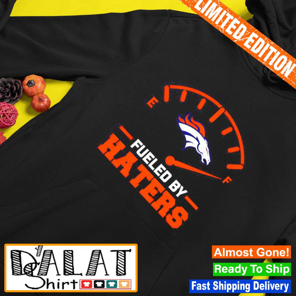 Fueled By Haters Denver Broncos Tee Shirt - Yesweli