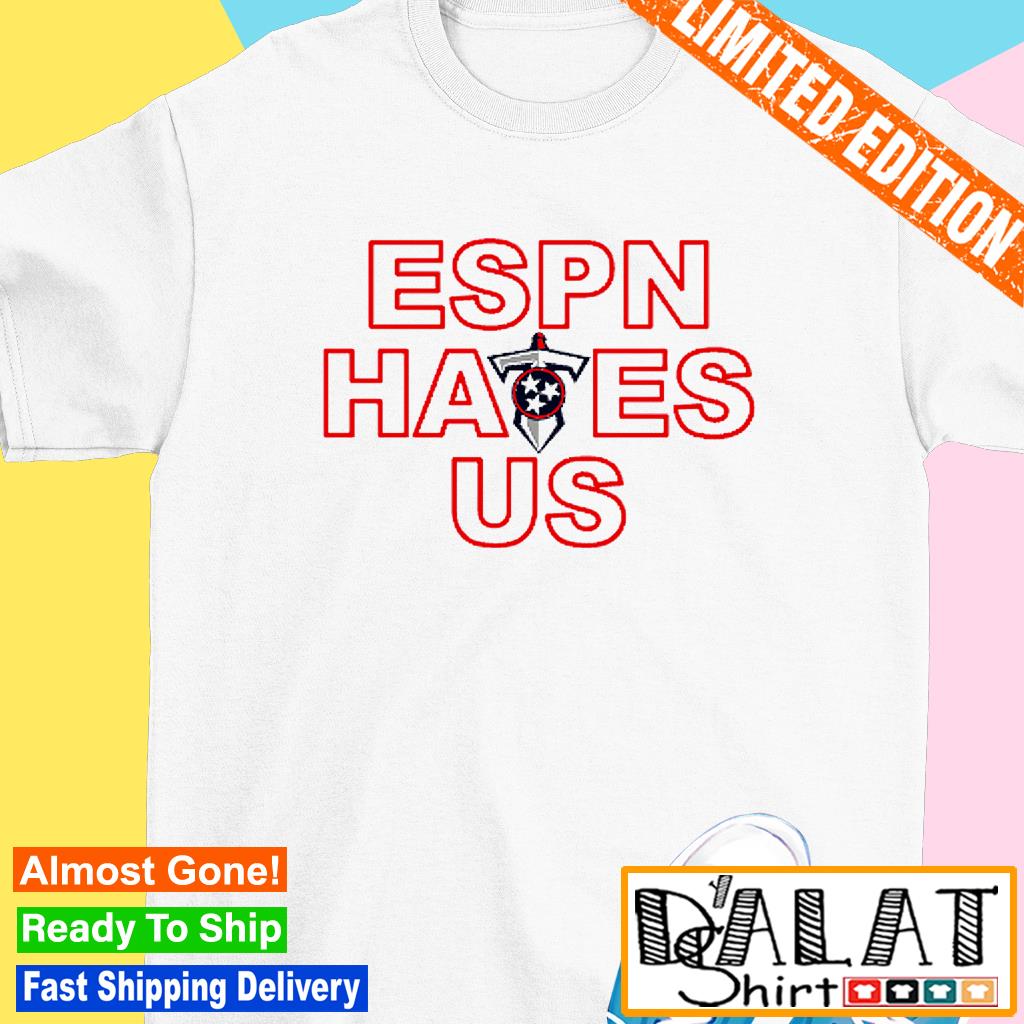 ESPN hates us Tennessee Titans shirt, hoodie, sweater, long sleeve and tank  top