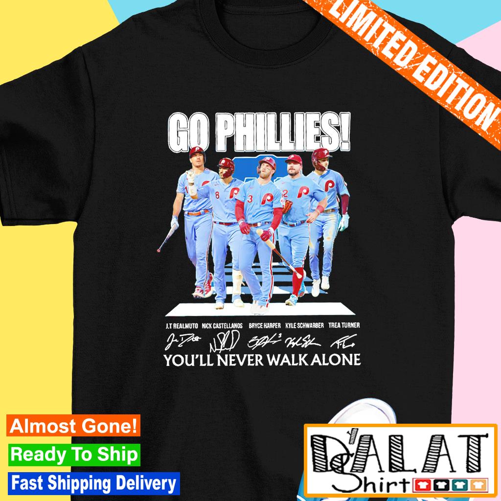 Official Go Philadelphia Phillies You Will Never Walk Alone T Shirt,  hoodie, sweater, long sleeve and tank top