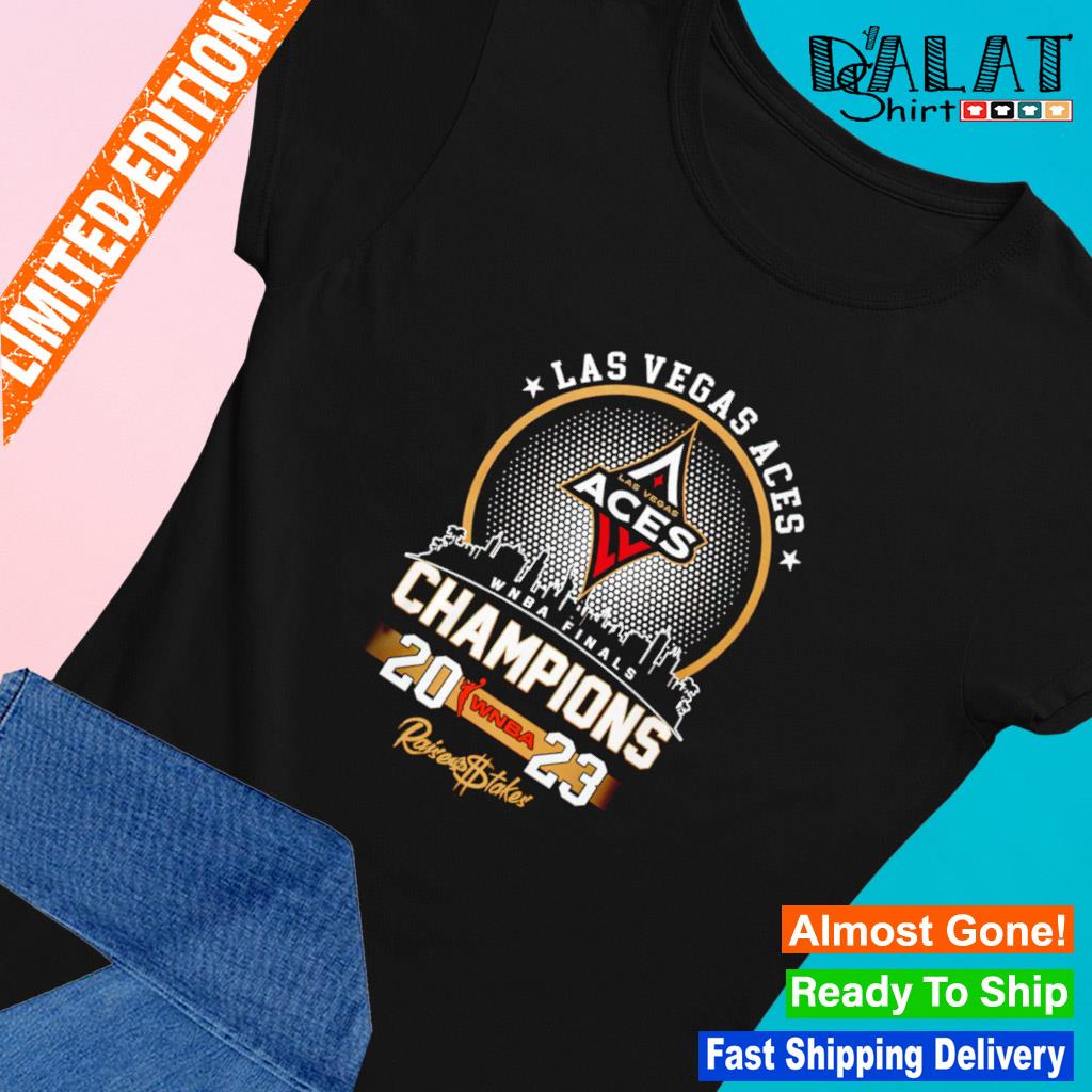 Original Las Vegas Aces Raise The Stakes WNBA Champions 2023 Shirt, hoodie,  sweater, long sleeve and tank top