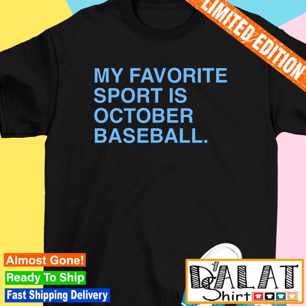 My Favorite Sport is October Baseball Philadelphia Phillies shirt