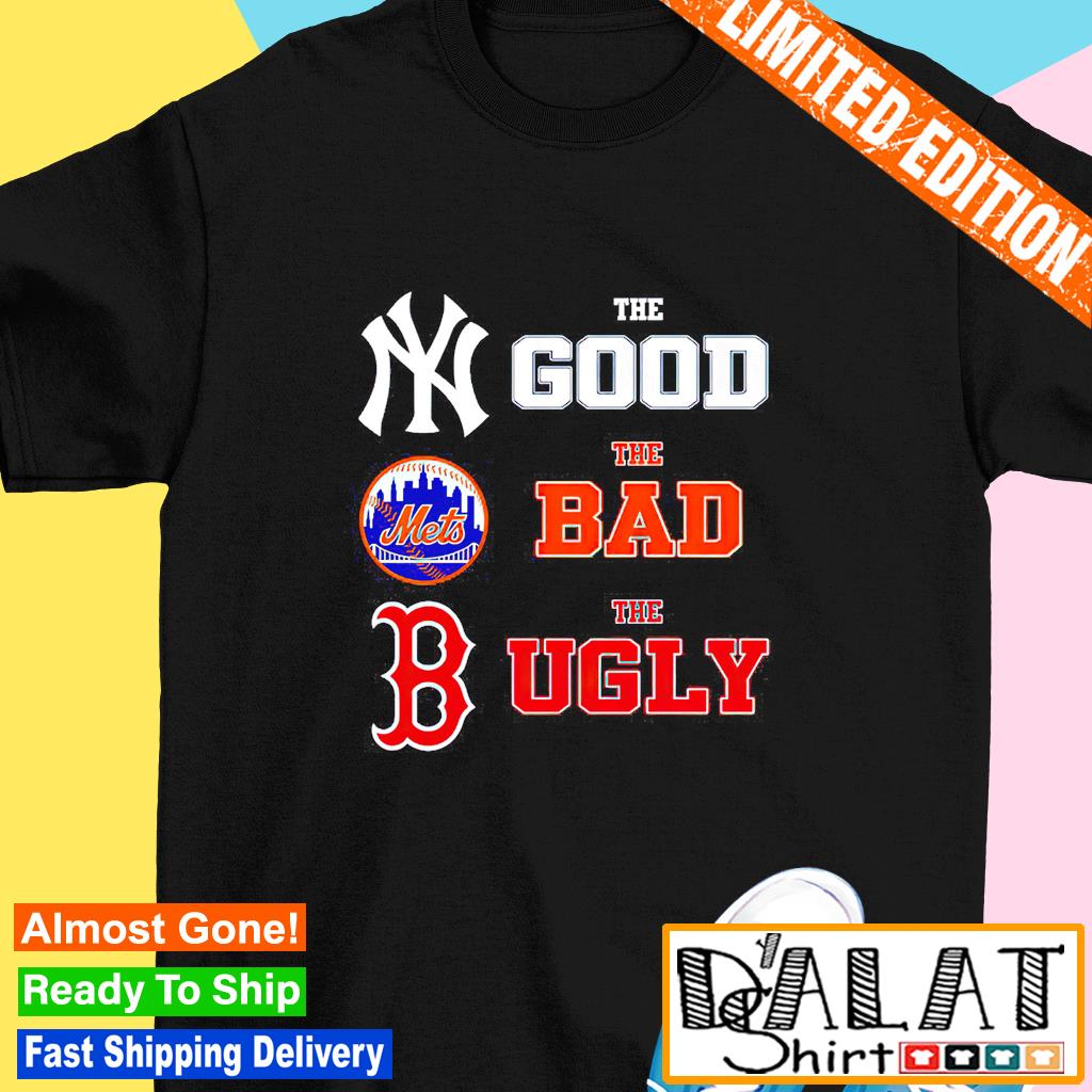 The good New York Yankees the bad New York Mets the ugly Boston Red Sox  shirt