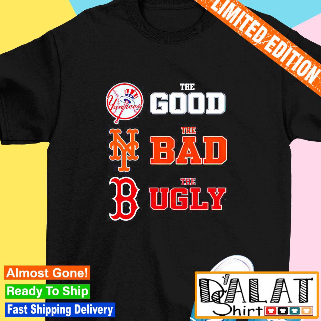 The Good New York Yankees The Bad New York Mets The Ugly Boston Red Sox T- Shirt - TeeNavi