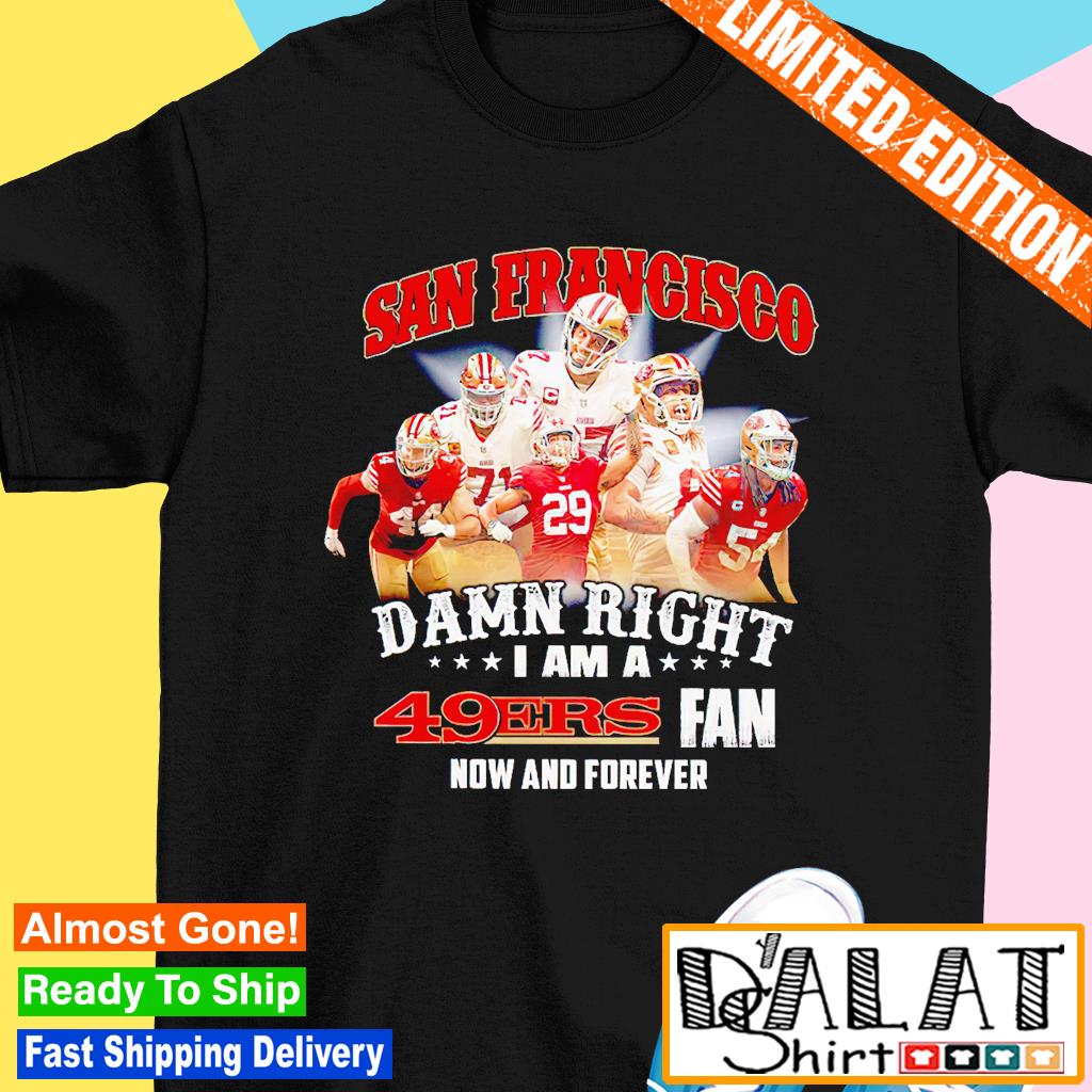 Damn Right I Am A San Francisco 49ers Fan Now t-shirt by To-Tee Clothing -  Issuu