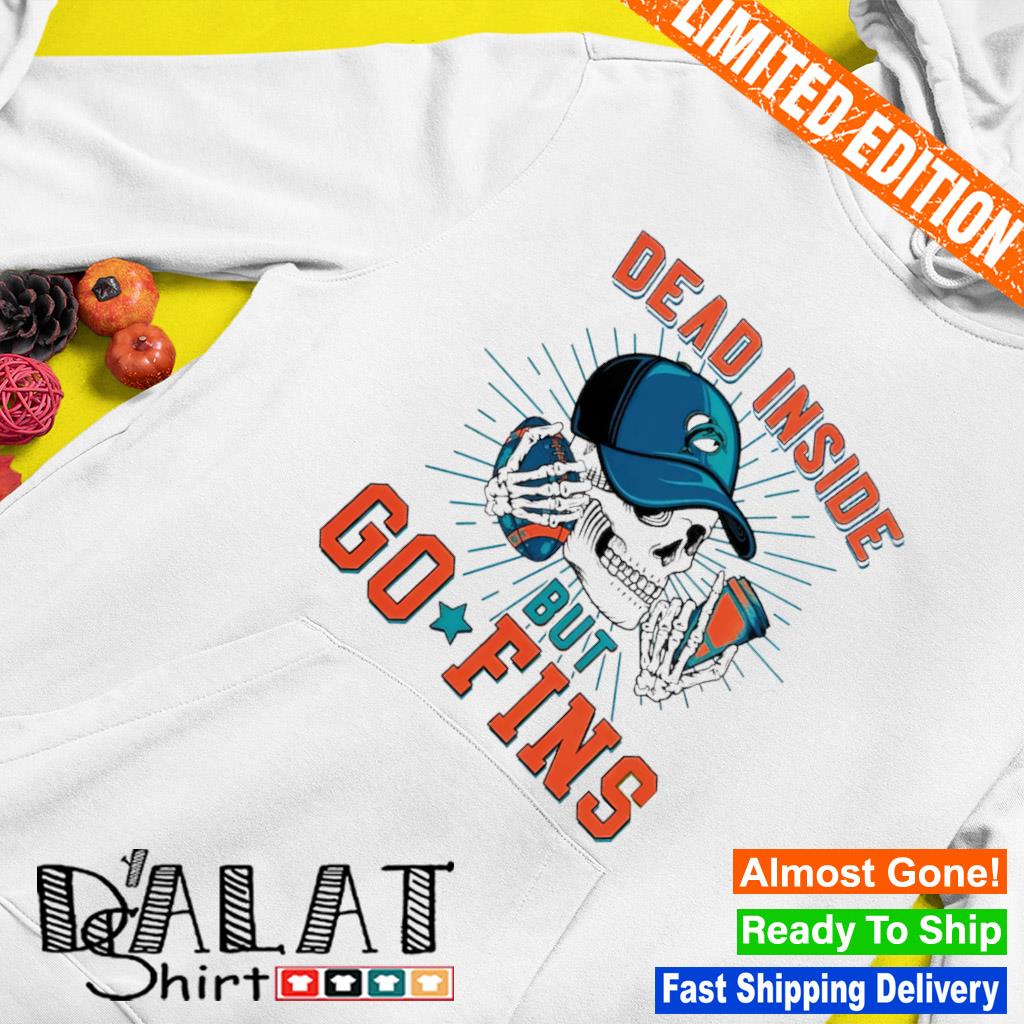 Skull Miami Dolphins Dead Inside But Go Fins shirt, hoodie