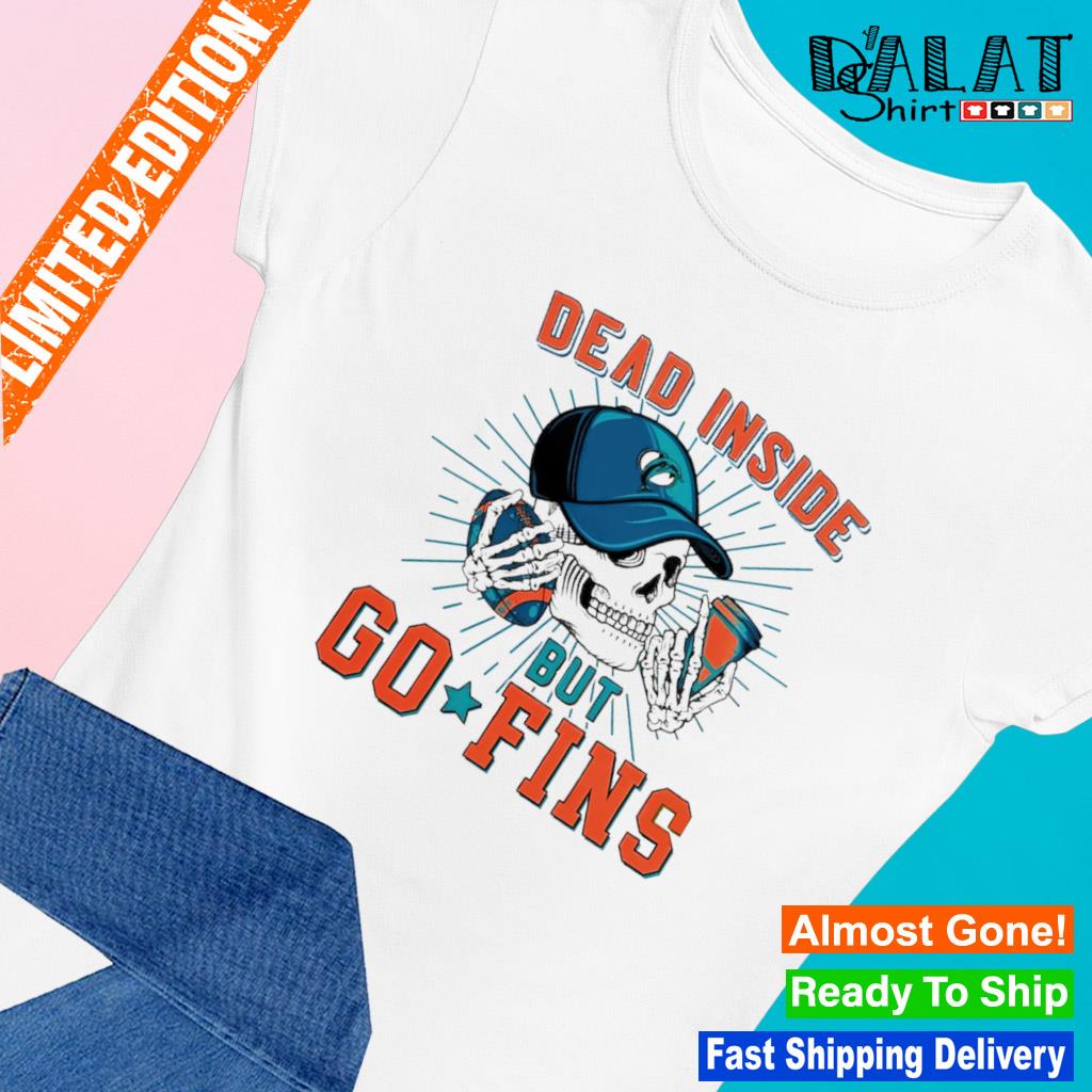 Skull Miami Dolphins Dead Inside But Go Fins shirt, hoodie