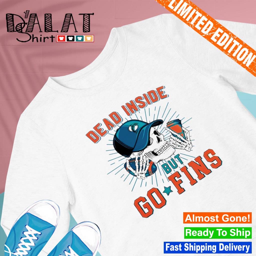 Skull Miami Dolphins Dead Inside But Go Fins shirt, hoodie