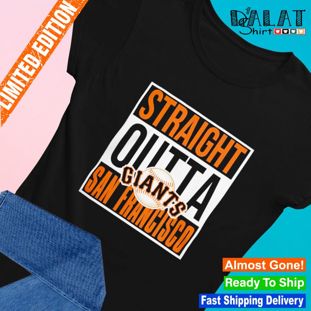 Straight Outta San Francisco Giants Shirt, hoodie, sweater, long