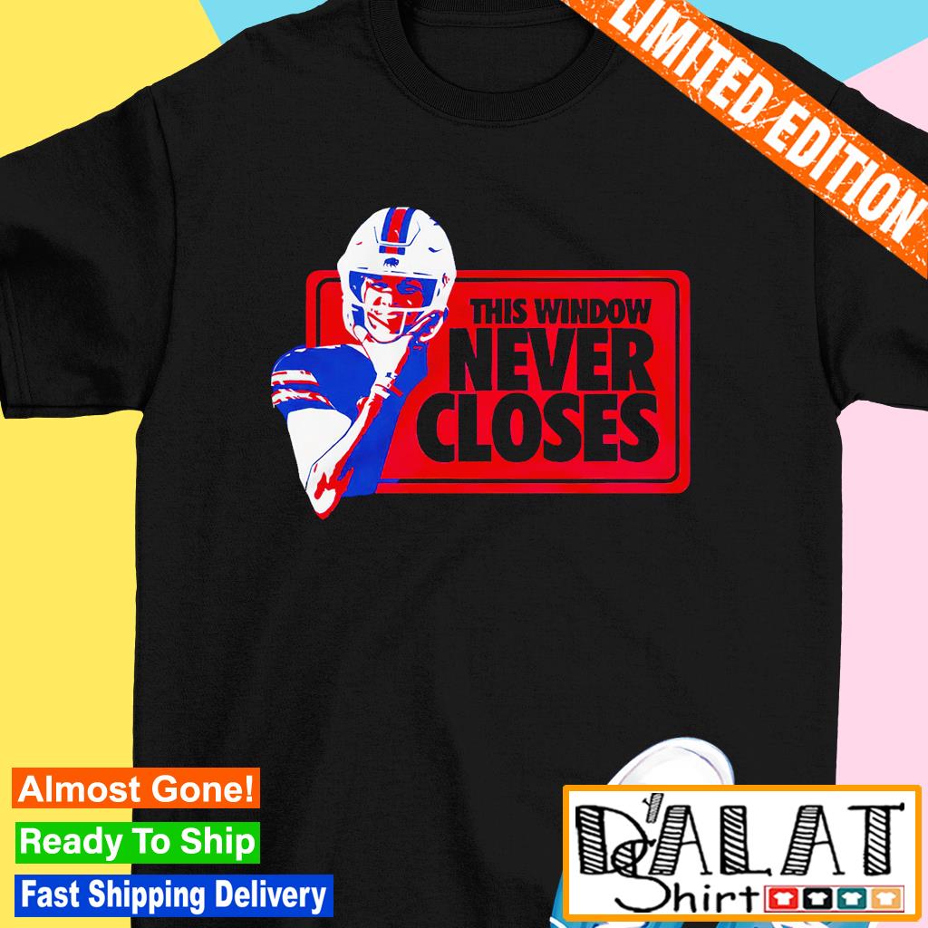 This window never closes Josh Allen Buffalo Bills shirt, hoodie, sweater  and v-neck t-shirt