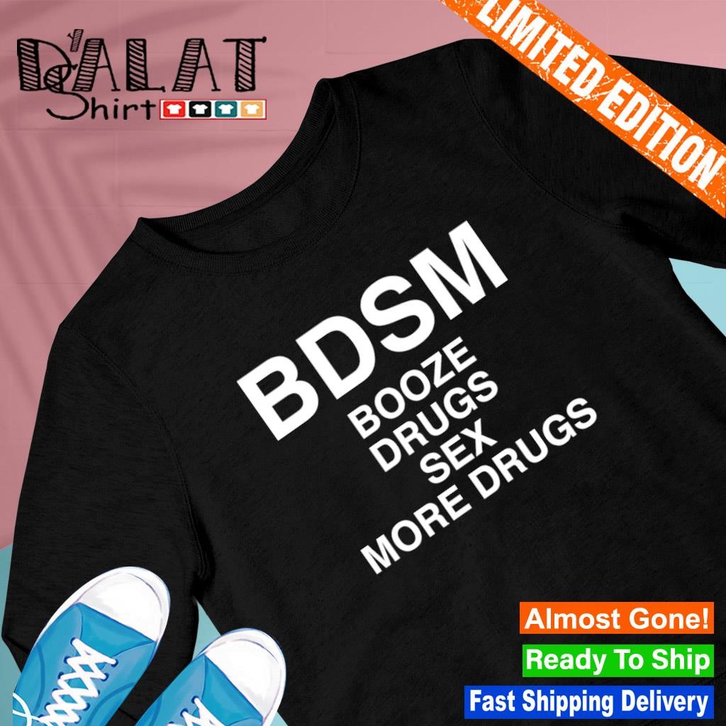 BDSM booze drugs sex more drugs Classic T-shirt - Dalatshirt